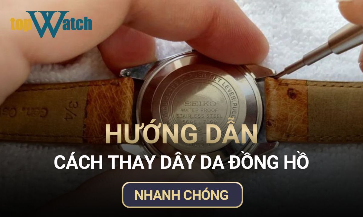 Mách bạn cách thay dây da đồng hồ nhanh chóng