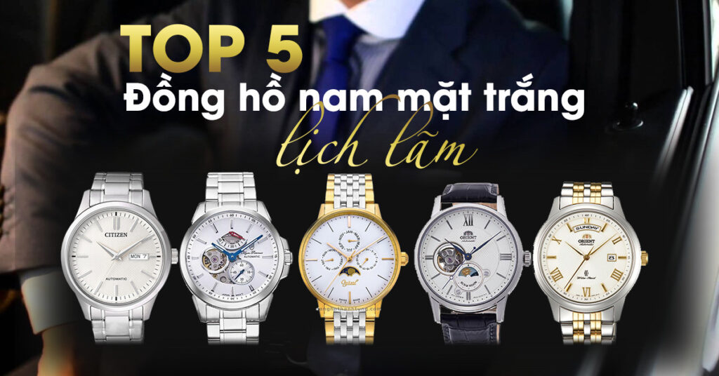 Top 5 mẫu đồng hồ nam màu trắng cực kỳ lịch lãm