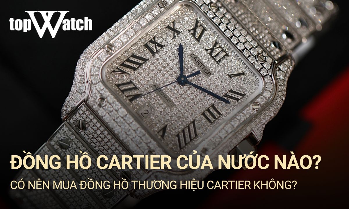 Đồng hồ Cartier của nước nào? TOP 4 dòng đồng hồ Cartier đáng chú ý nhất