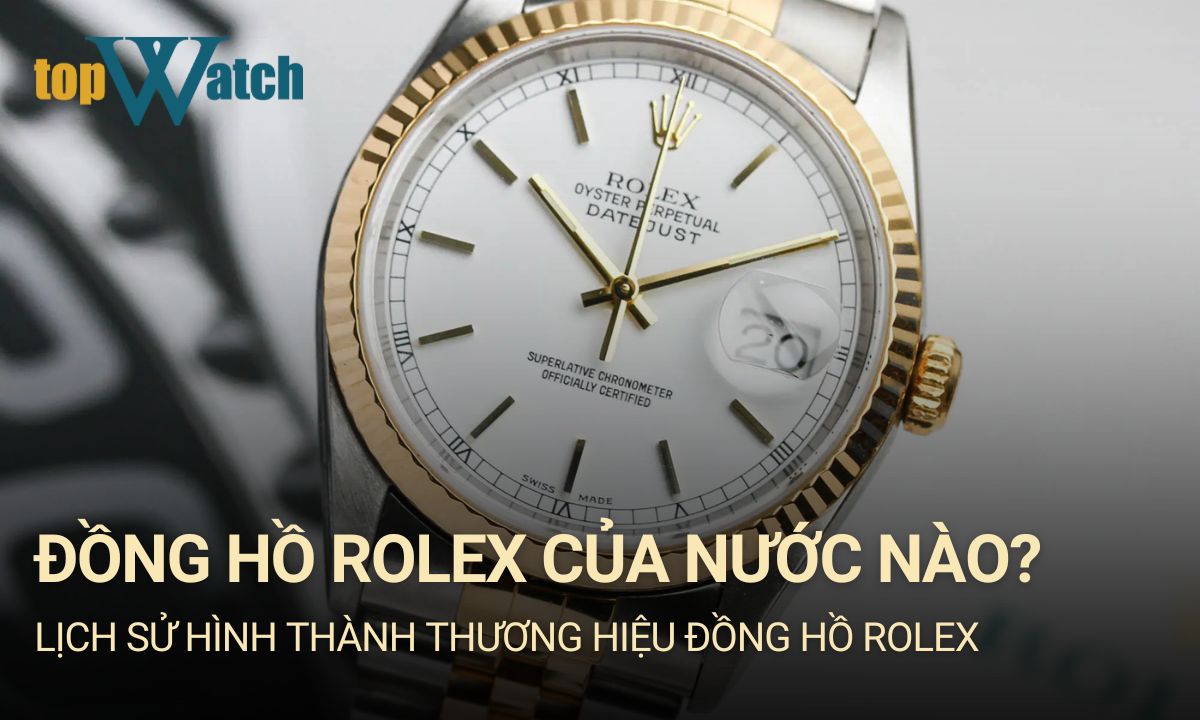 Đồng hồ Rolex của nước nào? Các bộ sưu tập Rolex ấn tượng nhất hiện nay