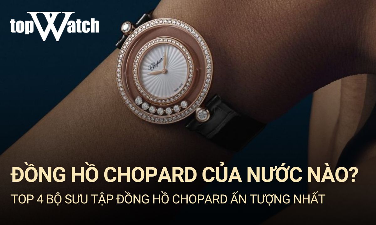 Đồng hồ Chopard của nước nào? Giá bao nhiêu?