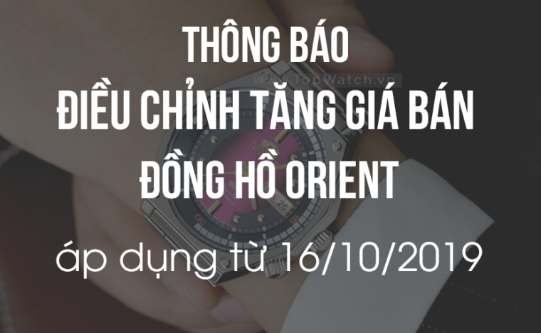 THÔNG BÁO: Điều chỉnh TĂNG GIÁ đồng hồ Orient từ ngày 16/10/2019