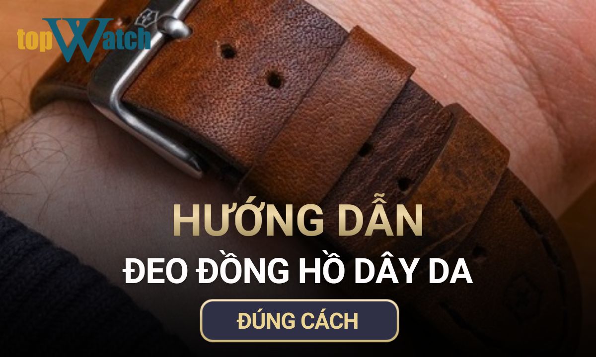 Đeo đồng hồ dây da đúng cách – Bạn đã biết chưa?