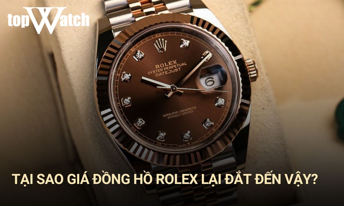 Tại sao đồng hồ Rolex lại đắt? Điều gì đặc biệt phía sau chúng?