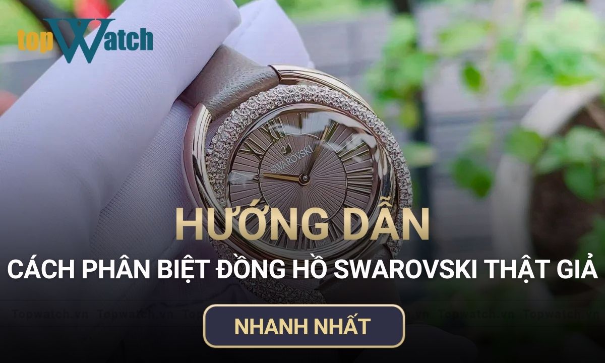 cách phân biệt đồng hồ swarovski thật giả