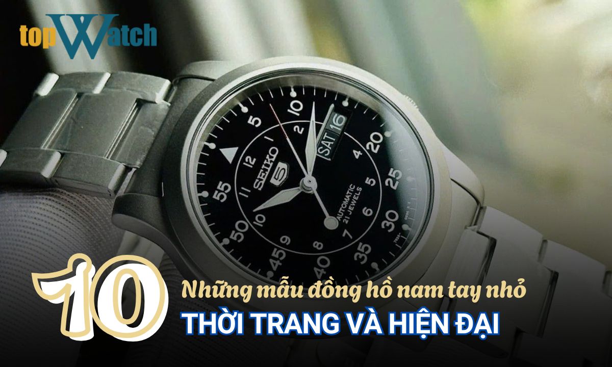danh sách các mẫu đồng hồ nam tay nhỏ