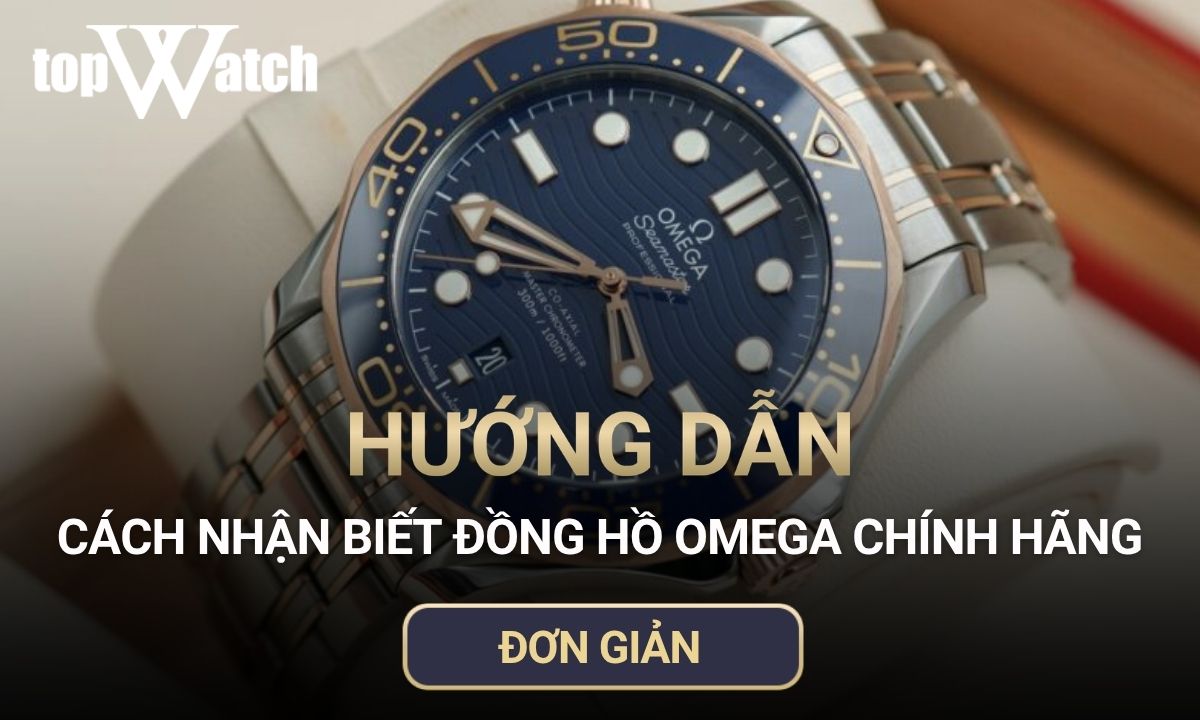 cách nhận biết đồng hồ omega chính hãng