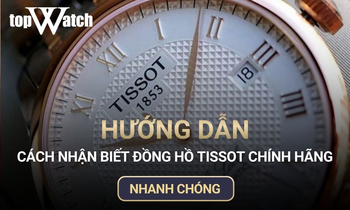 cach nhan biet dong ho tissot chinh hang