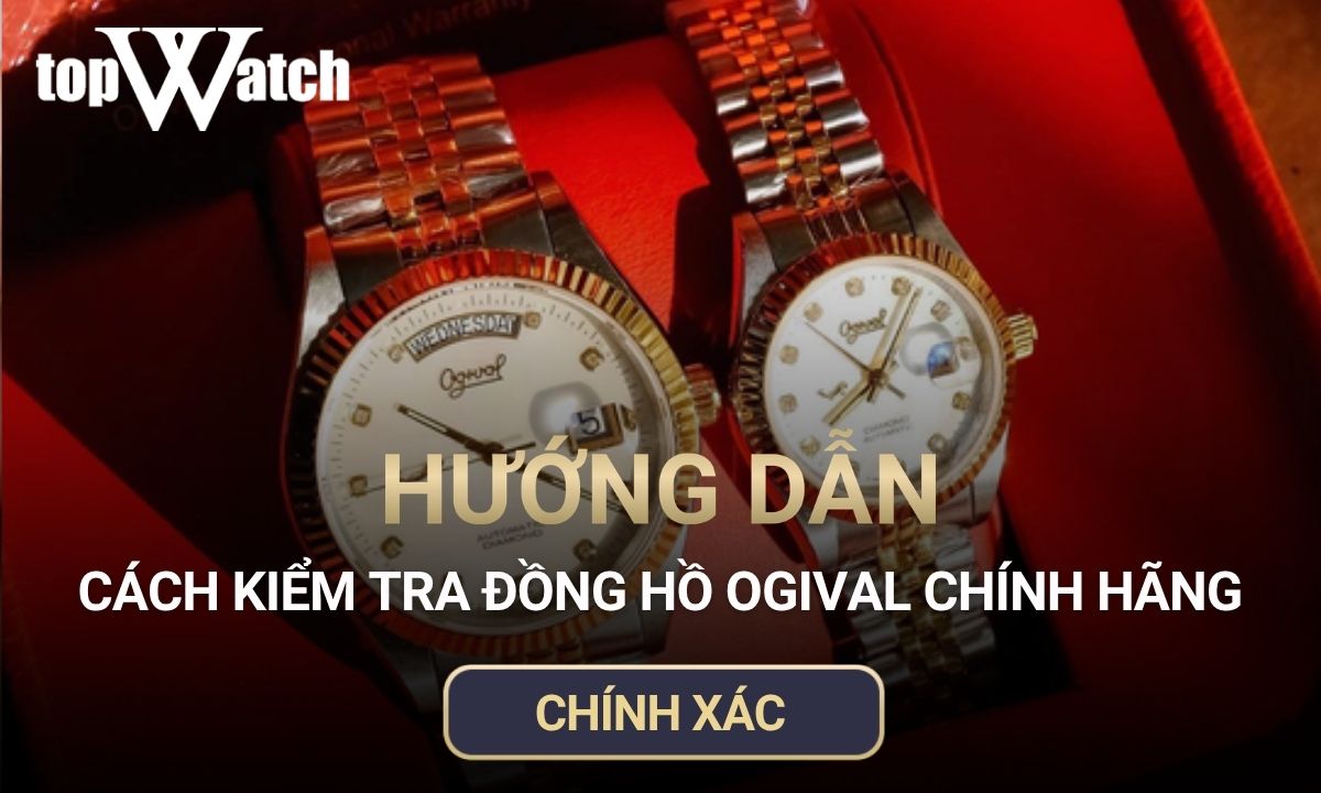cách kiểm tra đồng hồ ogival chính hãng